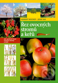 Kniha: Řez ovocných stromů a keřů (Herbert Bischof a Josef Sus). Ottovo nakladatelství, 2010 Kniha: Řez ovocných stromů a keřů (Herbert Bischof a Josef Sus). Ottovo nakladatelství, 2010
