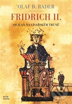Kniha: Fridrich II. (Olaf B. Rader). Argo, 2016 Kniha: Fridrich II. (Olaf B. Rader). Argo, 2016