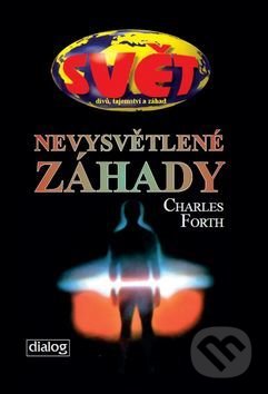 Kniha: Nevysvětlené záhady (Charles Forth). Dialog, 2016 Kniha: Nevysvětlené záhady (Charles Forth). Dialog, 2016