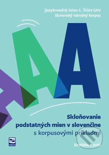 Kniha: Skloňovanie podstatných mien v slovenčine s korpusovými príkladmi (Mikula). Mikula, 2016 Kniha: Skloňovanie podstatných mien v slovenčine s korpusovými príkladmi (Mikula). Mikula, 2016