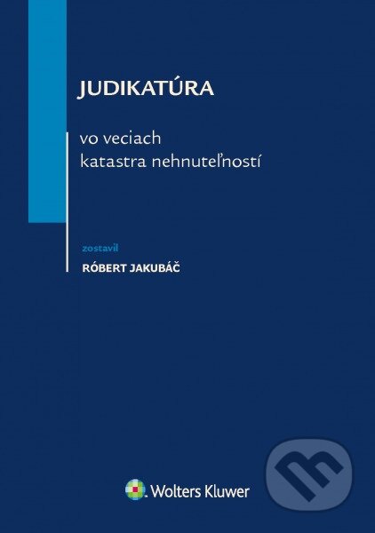 Kniha: Judikatúra vo veciach katastra nehnuteľností (Róbert Jakubáč). Wolters Kluwer, 2016 Kniha: Judikatúra vo veciach katastra nehnuteľností (Róbert Jakubáč). Wolters Kluwer, 2016