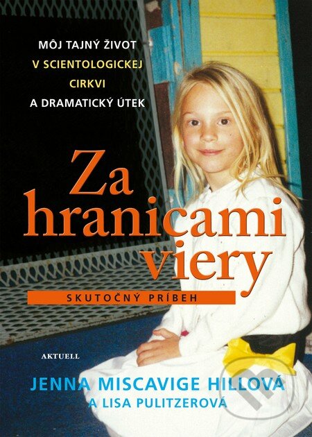 Kniha: Za hranicami viery (Jenna Miscavige Hill a Lisa Pulitzer). Aktuell, 2016 Kniha: Za hranicami viery (Jenna Miscavige Hill a Lisa Pulitzer). Aktuell, 2016