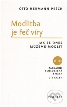 Kniha: Modlitba je řeč víry (Otto Hermann Pesch). Vyšehrad, 2016 Kniha: Modlitba je řeč víry (Otto Hermann Pesch). Vyšehrad, 2016