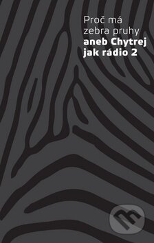 Kniha: Proč má zebra pruhy (Radioservis). Radioservis, 2016 Kniha: Proč má zebra pruhy (Radioservis). Radioservis, 2016
