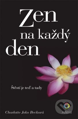 Kniha: Zen na každý den (Charlotte Joko Beck). Grada, 2016 Kniha: Zen na každý den (Charlotte Joko Beck). Grada, 2016