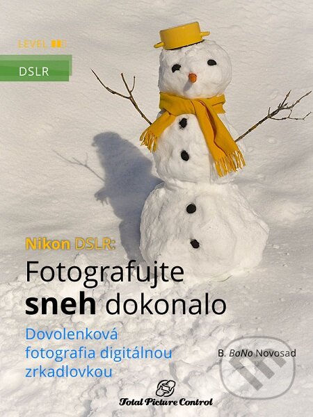 E-kniha: Nikon DSLR: Fotografujte sneh dokonalo (B. BoNo Novosad). Total Picture Control E-kniha: Nikon DSLR: Fotografujte sneh dokonalo (B. BoNo Novosad). Total Picture Control