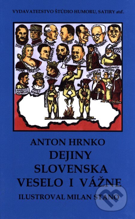 Kniha: Dejiny Slovenska veselo i vážne (Anton Hrnko). Vydavateľstvo Štúdio humoru a satiry, 2016 Kniha: Dejiny Slovenska veselo i vážne (Anton Hrnko). Vydavateľstvo Štúdio humoru a satiry, 2016