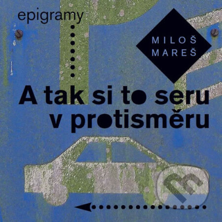 Kniha: A tak si to seru v protisměru (Miloš Mareš). NOXI, 2016 Kniha: A tak si to seru v protisměru (Miloš Mareš). NOXI, 2016