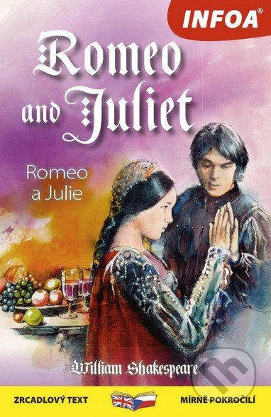 Kniha: Romeo and Juliet / Romeo a Julie (William Shakespeare). INFOA, 2017 Kniha: Romeo and Juliet / Romeo a Julie (William Shakespeare). INFOA, 2017