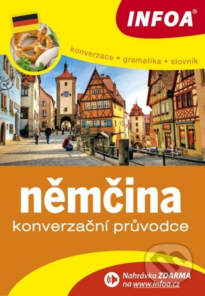 Kniha: Němčina - Konverzační průvodce (INFOA). INFOA, 2016 Kniha: Němčina - Konverzační průvodce (INFOA). INFOA, 2016