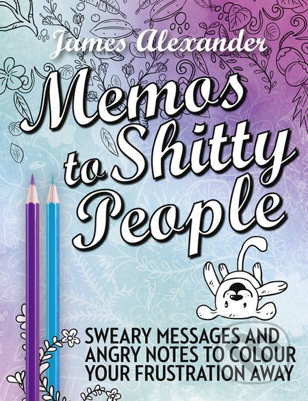 Kniha: Memos to Shitty People (James Alexander). Virgin Books, 2016 Kniha: Memos to Shitty People (James Alexander). Virgin Books, 2016