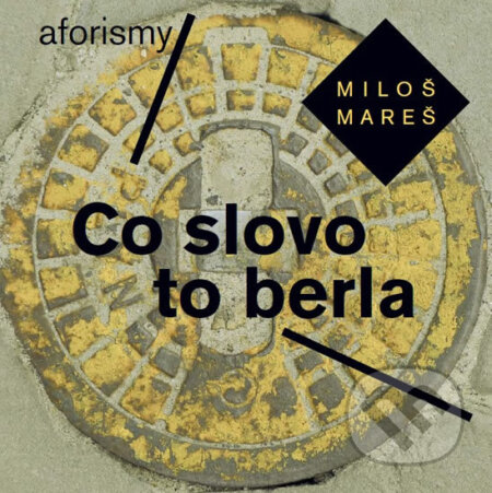 Kniha: Co slovo to berla - Aforismy (Miloš Mareš). NOXI, 2016 Kniha: Co slovo to berla - Aforismy (Miloš Mareš). NOXI, 2016