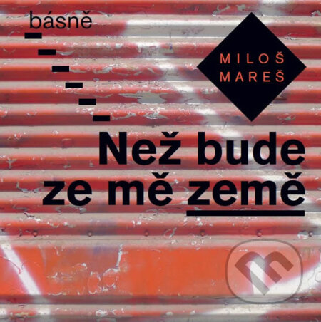 Kniha: Než bude ze mě země - Básně (Miloš Mareš). NOXI, 2016 Kniha: Než bude ze mě země - Básně (Miloš Mareš). NOXI, 2016