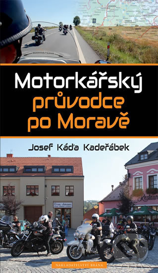 Kniha: Motorkářský průvodce po Moravě (Josef Káďa Kadeřábek). Brána, 2016 Kniha: Motorkářský průvodce po Moravě (Josef Káďa Kadeřábek). Brána, 2016