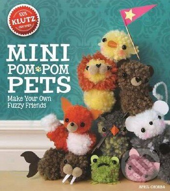 Kniha: Mini Pom-Pom Pets (April Chorba). Klutz, 2014 Kniha: Mini Pom-Pom Pets (April Chorba). Klutz, 2014