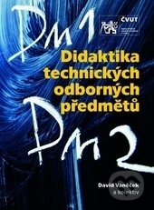 Kniha: Didaktika technických odborných předmětů (David Vaněček). ČVUT, 2016 Kniha: Didaktika technických odborných předmětů (David Vaněček). ČVUT, 2016