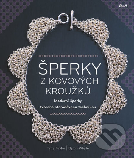 Kniha: Šperky z kovových kroužků (Dylon Whyte a Terry Taylor). Ikar CZ, 2017 Kniha: Šperky z kovových kroužků (Dylon Whyte a Terry Taylor). Ikar CZ, 2017
