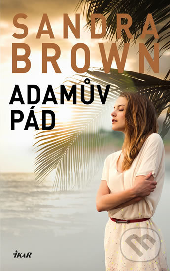 Kniha: Adamův pád (Sandra Brown). Ikar CZ, 2017 Kniha: Adamův pád (Sandra Brown). Ikar CZ, 2017