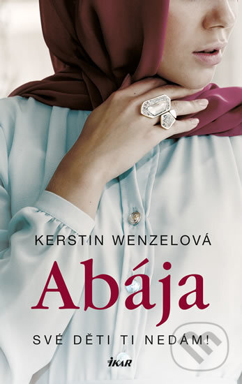 Kniha: Abája (Kerstin Wenzel). Ikar CZ, 2017 Kniha: Abája (Kerstin Wenzel). Ikar CZ, 2017