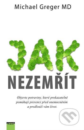 Kniha: Jak nezemřít (Michael Greger). NOXI, 2017 Kniha: Jak nezemřít (Michael Greger). NOXI, 2017