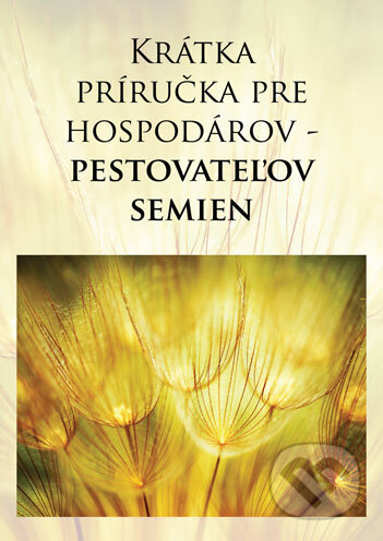 Kniha: Krátka príručka pre hospodárov - pestovateľov semien (Alter-Nativa o.z.). Alter-Nativa o.z., 2016 Kniha: Krátka príručka pre hospodárov - pestovateľov semien (Alter-Nativa o.z.). Alter-Nativa o.z., 2016