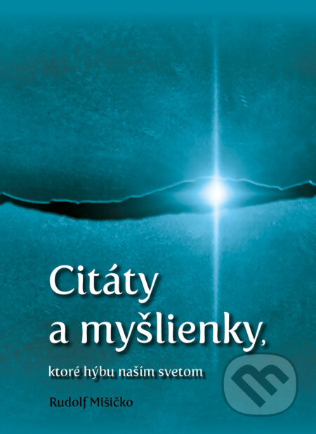 Kniha: Citáty a myšlienky, ktoré hýbu naším svetom (Rudolf Mišičko). EQUILIBRIA, 2016 Kniha: Citáty a myšlienky, ktoré hýbu naším svetom (Rudolf Mišičko). EQUILIBRIA, 2016