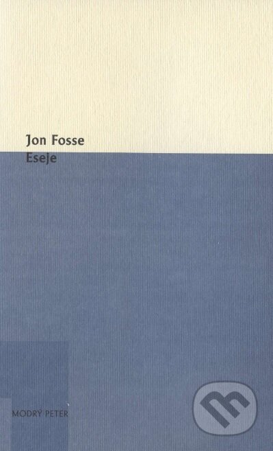Kniha: Eseje (Jon Fosse). Modrý Peter, 2016 Kniha: Eseje (Jon Fosse). Modrý Peter, 2016
