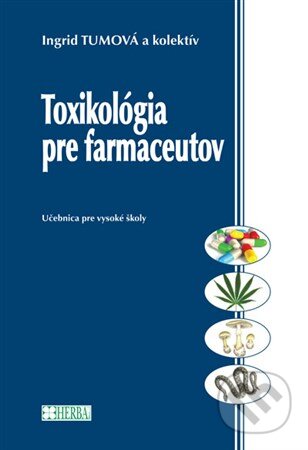 Kniha: Toxikológia pre farmaceutov (Ingrid Tumová). Herba, 2016 Kniha: Toxikológia pre farmaceutov (Ingrid Tumová). Herba, 2016