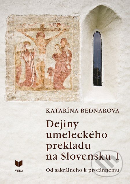 Kniha: Dejiny umeleckého prekladu na Slovensku I. (Katarína Bednárová). VEDA, 2014 Kniha: Dejiny umeleckého prekladu na Slovensku I. (Katarína Bednárová). VEDA, 2014