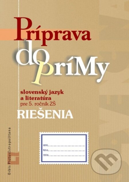 Kniha: Príprava do prímy - slovenský jazyk a literatúra - riešenia (Orbis Pictus Istropolitana). Orbis Pictus Istropolitana, 2016 Kniha: Príprava do prímy - slovenský jazyk a literatúra - riešenia (Orbis Pictus Istropolitana). Orbis Pictus Istropolitana, 2016
