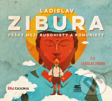 Pěšky mezi budhisty a komunisty - Ladislav Zibura, BIZBOOKS, 2016