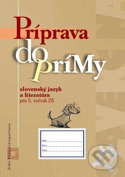 Kniha: Príprava do prímy - slovenský jazyk a literatúra - pracovný zošit (Orbis Pictus Istropolitana). Orbis Pictus Istropolitana, 2016 Kniha: Príprava do prímy - slovenský jazyk a literatúra - pracovný zošit (Orbis Pictus Istropolitana). Orbis Pictus Istropolitana, 2016