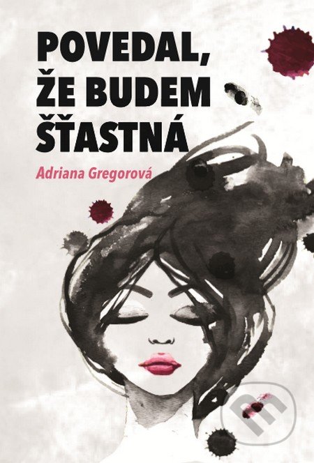 Kniha: Povedal, že budem šťastná (Adriana Gregorová). Elist, 2016 Kniha: Povedal, že budem šťastná (Adriana Gregorová). Elist, 2016