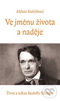 Kniha: Ve jménu života a naděje (Miluše Kubíčková). Nová tiskárna Pelhřimov, 2015 Kniha: Ve jménu života a naděje (Miluše Kubíčková). Nová tiskárna Pelhřimov, 2015