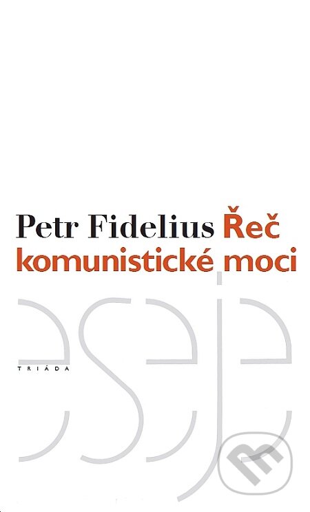 E-kniha: Řeč komunistické moci (Petr Fidelius). Triáda E-kniha: Řeč komunistické moci (Petr Fidelius). Triáda