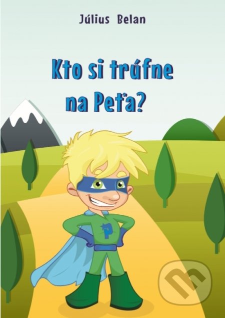 Kniha: Kto si trúfne na Peťa (Július Belan). Elist, 2016 Kniha: Kto si trúfne na Peťa (Július Belan). Elist, 2016