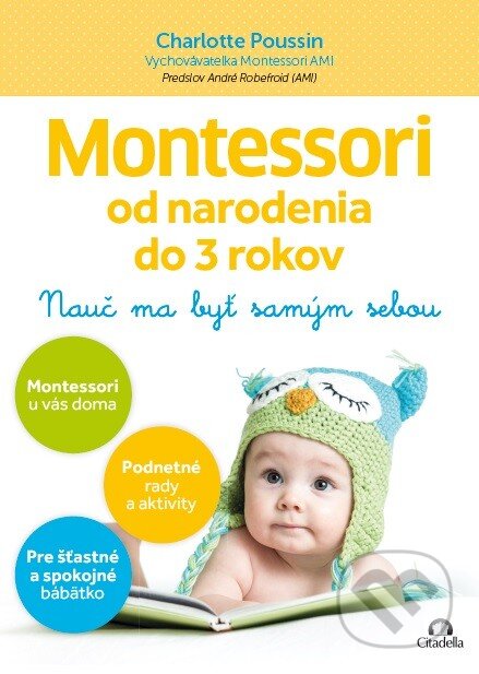 Kniha: Montessori od narodenia do 3 rokov (Charlotte Poussin). Citadella, 2017 Kniha: Montessori od narodenia do 3 rokov (Charlotte Poussin). Citadella, 2017