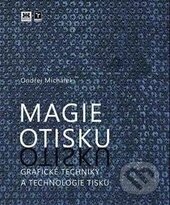 Kniha: Magie otisku, grafické techniky a technologie tisku (Ondřej Michálek). Barrister & Principal, 2016 Kniha: Magie otisku, grafické techniky a technologie tisku (Ondřej Michálek). Barrister & Principal, 2016