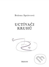 Kniha: Uctívači kruhů (Božena Správcová). Trigon, 2016 Kniha: Uctívači kruhů (Božena Správcová). Trigon, 2016