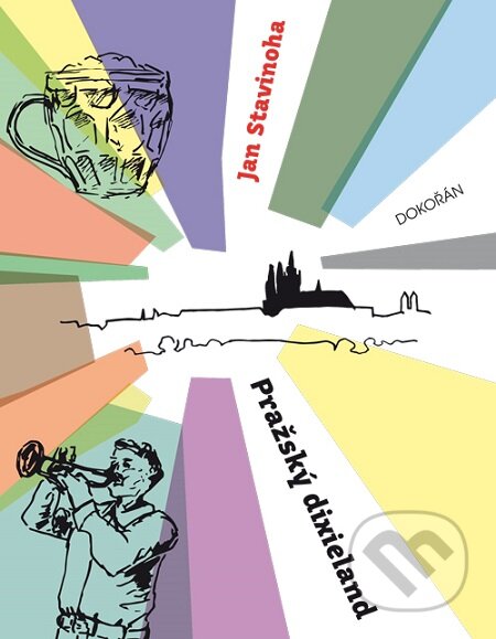 E-kniha: Pražský dixieland (Jan Stavinoha). Dokořán, 2016 E-kniha: Pražský dixieland (Jan Stavinoha). Dokořán, 2016