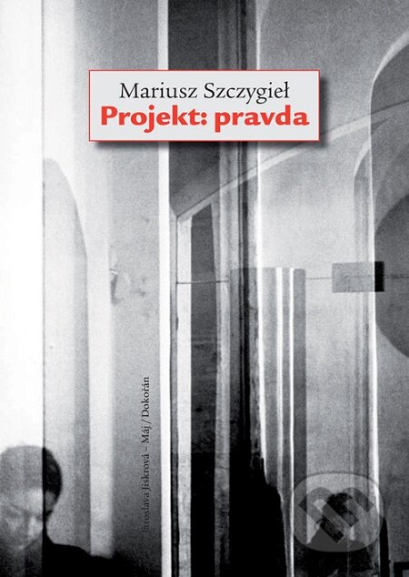 E-kniha: Projekt: pravda (Mariusz Szczygieł). Dokořán, 2016 E-kniha: Projekt: pravda (Mariusz Szczygieł). Dokořán, 2016