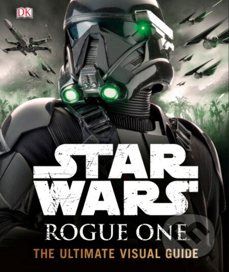 Kniha: Star Wars: Rogue One (Pablo Hidalgo). Dorling Kindersley, 2016 Kniha: Star Wars: Rogue One (Pablo Hidalgo). Dorling Kindersley, 2016