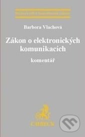 Zákon o elektronických komunikacích. Komentář - Barbora Vlachová, C. H. Beck, 2017