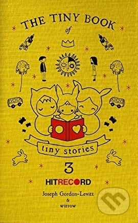 The Tiny Book of Tiny Stories (Volume 3) - Joseph Gordon-Levitt, It Books, 2014