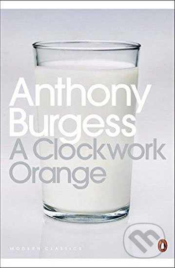 Kniha: A Clockwork Orange (Anthony Burgess). Penguin Books, 2016 Kniha: A Clockwork Orange (Anthony Burgess). Penguin Books, 2016
