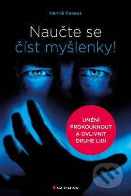 Kniha: Naučte se číst myšlenky! (Henrik Fexeus). Grada, 2016 Kniha: Naučte se číst myšlenky! (Henrik Fexeus). Grada, 2016