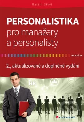 Kniha: Personalistika pro manažery a personalisty (Martin Šikýř). Grada, 2016 Kniha: Personalistika pro manažery a personalisty (Martin Šikýř). Grada, 2016