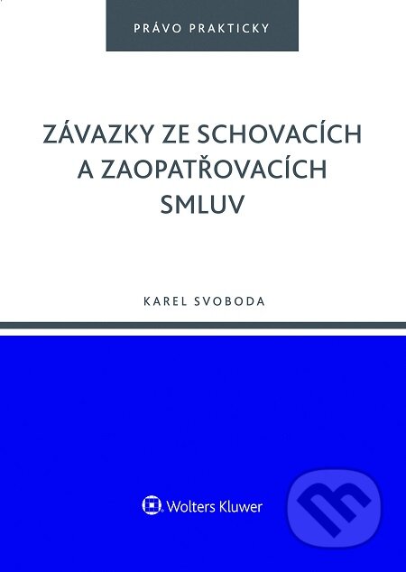 E-kniha: Závazky ze schovacích a zaopatřovacích smluv (Karel Svoboda). Wolters Kluwer, 2016 E-kniha: Závazky ze schovacích a zaopatřovacích smluv (Karel Svoboda). Wolters Kluwer, 2016