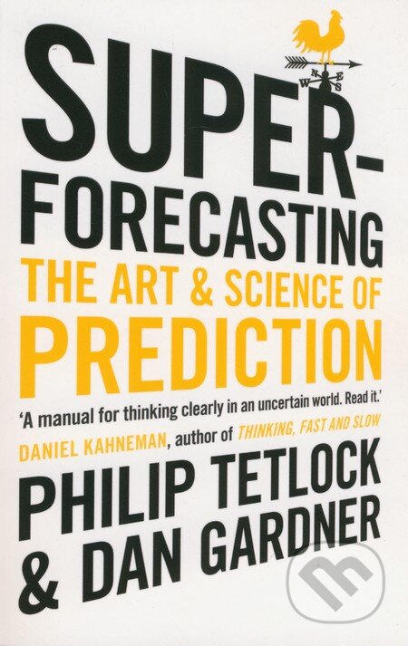 Kniha: Superforecasting (Dan Gardner a Philip E. Tetlock). Random House, 2016 Kniha: Superforecasting (Dan Gardner a Philip E. Tetlock). Random House, 2016