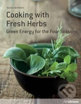Kniha: Cooking with Fresh Herbs (Maiga Werner). Ullmann, 2016 Kniha: Cooking with Fresh Herbs (Maiga Werner). Ullmann, 2016